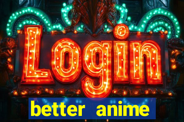better anime download apk